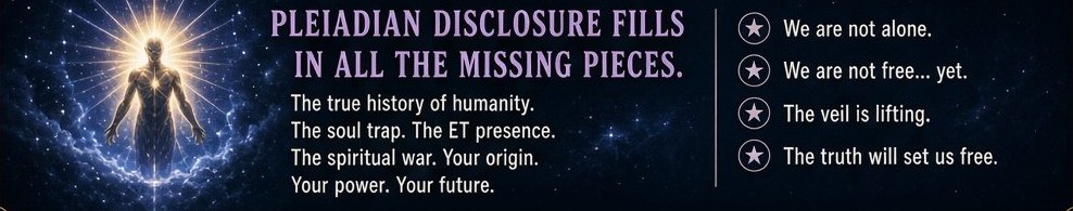 Pleiadian Disclosure Fills in All the Missing Pieces