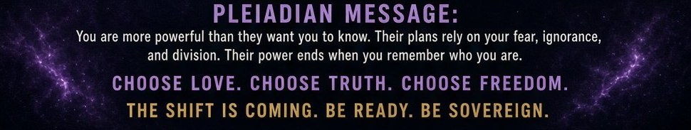 The Pleiadian Message — “Their Power Ends When You Remember”